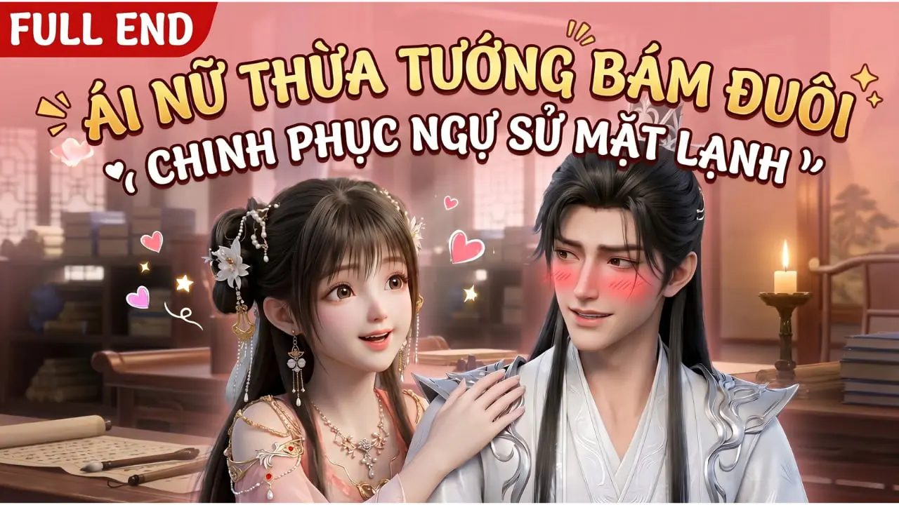 Ái Nữ Thừa Tướng Bám Đuôi Chinh Phục Ngự Sử Mặt Lạnh