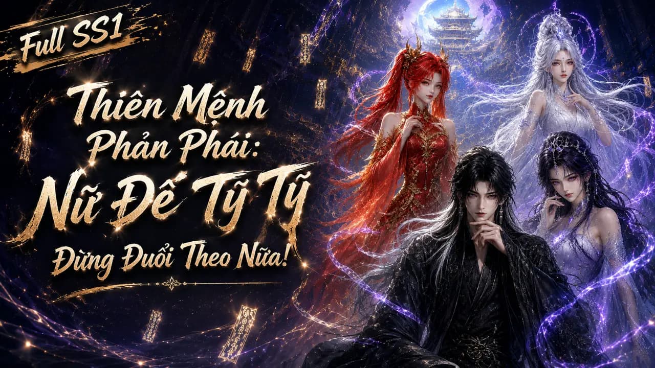 Thiên Mệnh Phản Phái: Nữ Đế Tỷ Tỷ Đừng Đuổi Theo Nữa!